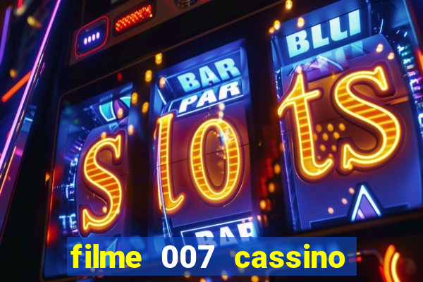 filme 007 cassino royale completo dublado youtube